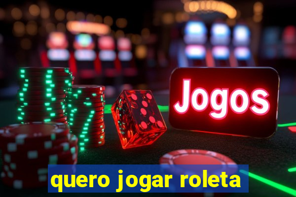 quero jogar roleta