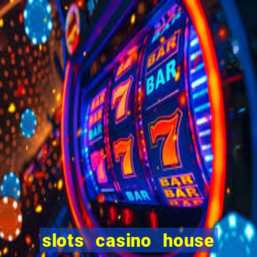 slots casino house of fun