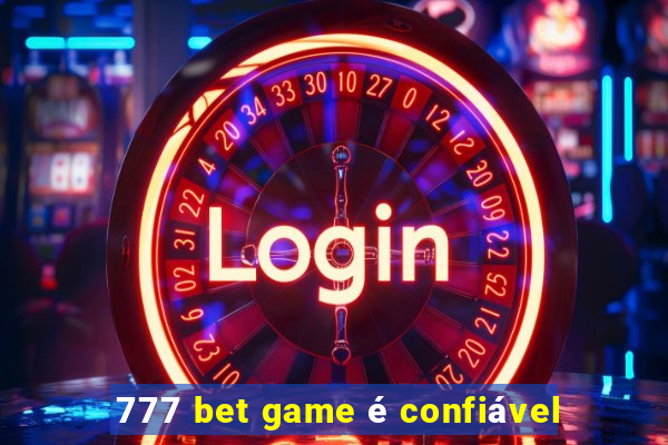 777 bet game é confiável