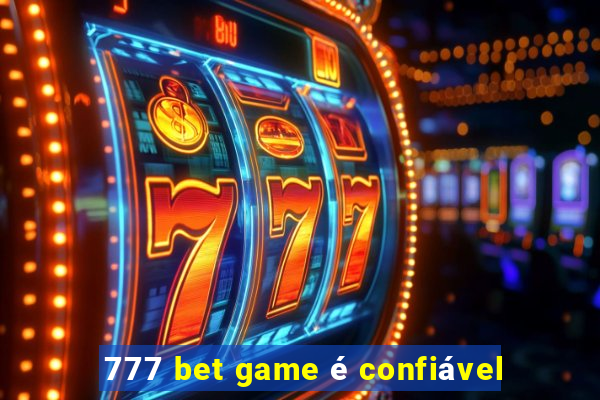 777 bet game é confiável