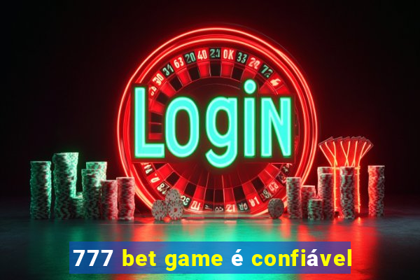 777 bet game é confiável