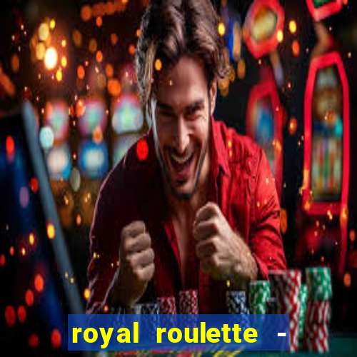 royal roulette - roleta de cassino