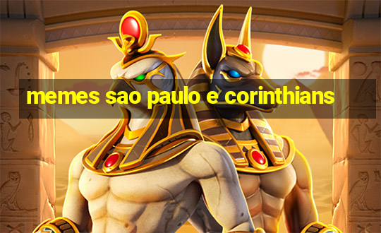 memes sao paulo e corinthians