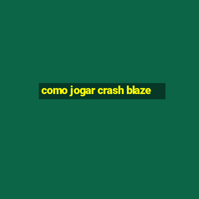 como jogar crash blaze