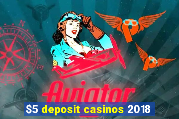 $5 deposit casinos 2018