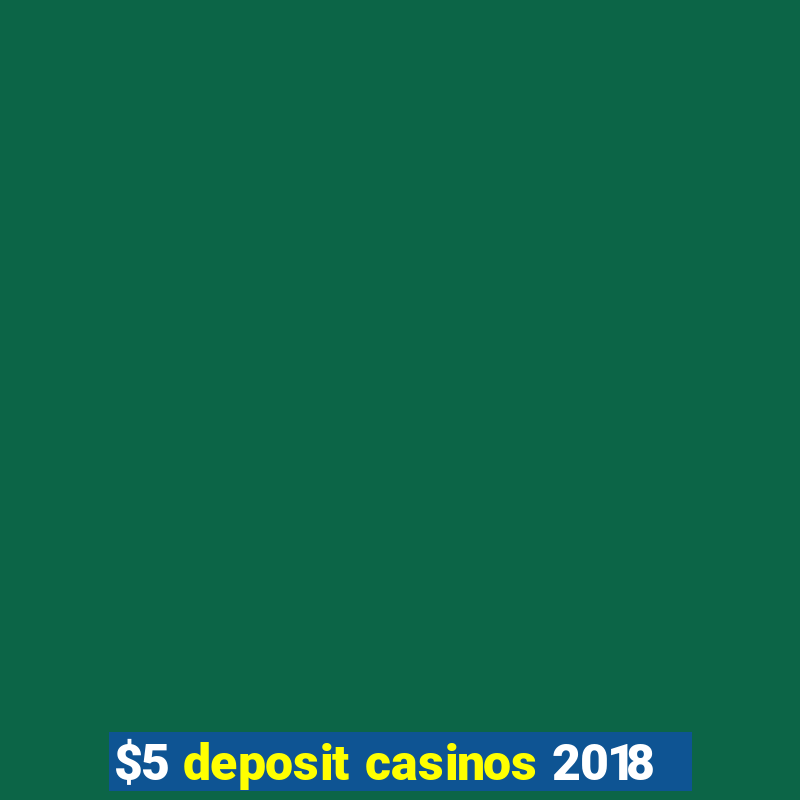 $5 deposit casinos 2018