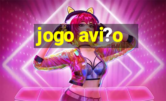 jogo avi?o