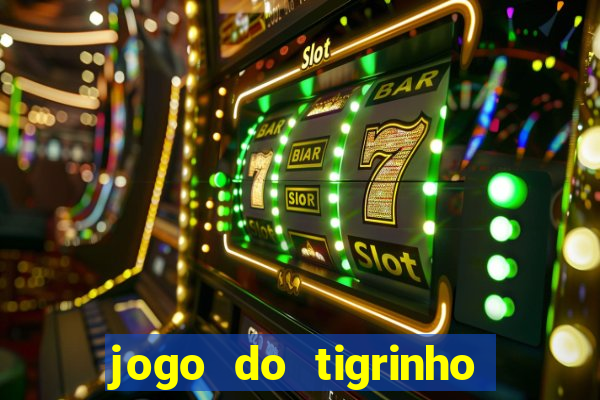 jogo do tigrinho para ganhar dinheiro