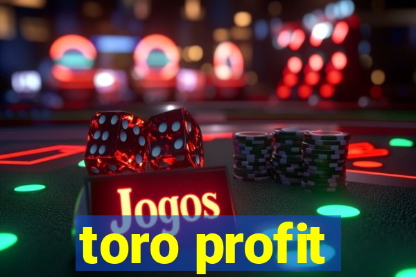 toro profit