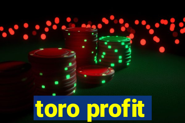 toro profit