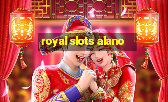 royal slots alano