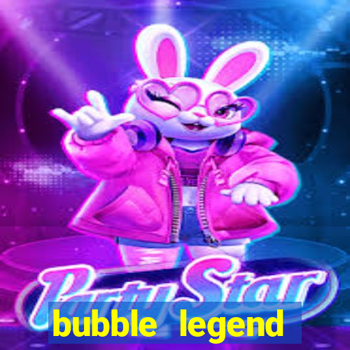 bubble legend ganhar dinheiro