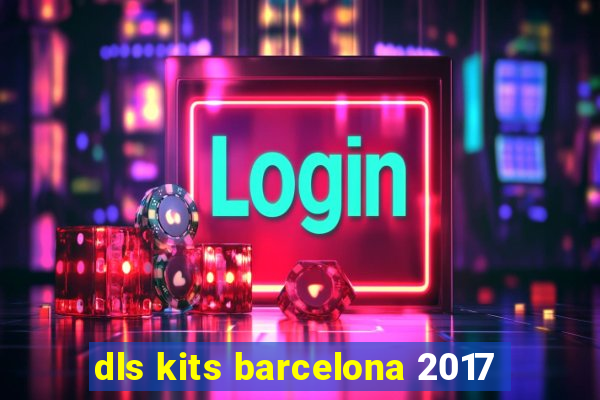 dls kits barcelona 2017