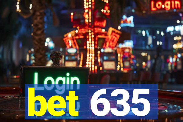 bet 635