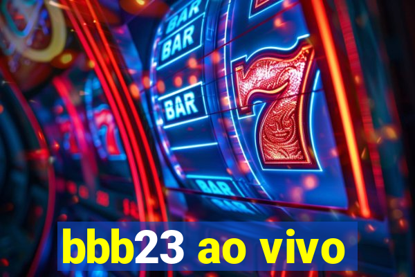 bbb23 ao vivo