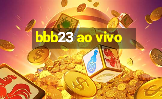 bbb23 ao vivo