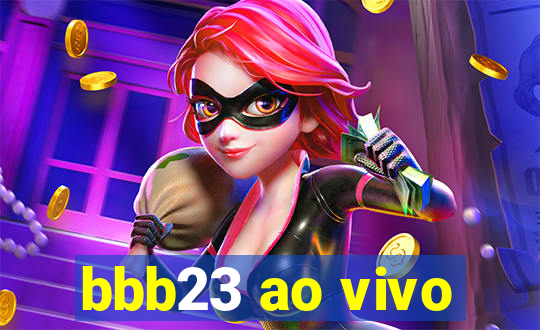 bbb23 ao vivo