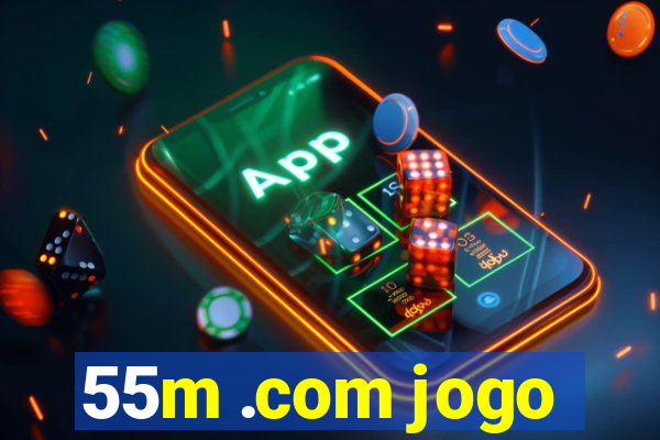 55m .com jogo