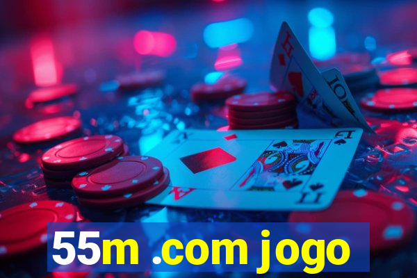 55m .com jogo