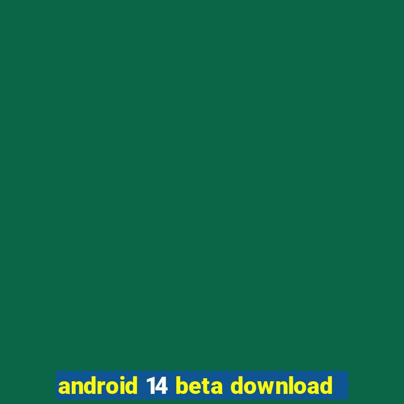 android 14 beta download