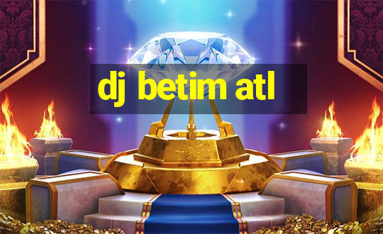 dj betim atl