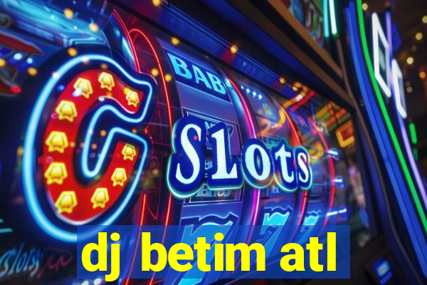 dj betim atl