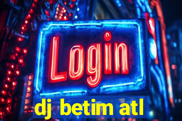 dj betim atl