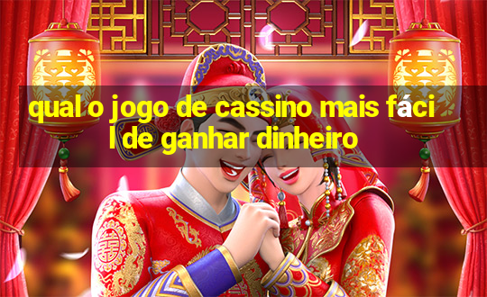 qual o jogo de cassino mais fácil de ganhar dinheiro