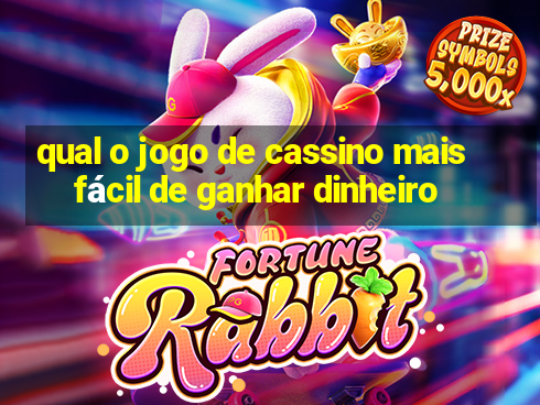 qual o jogo de cassino mais fácil de ganhar dinheiro