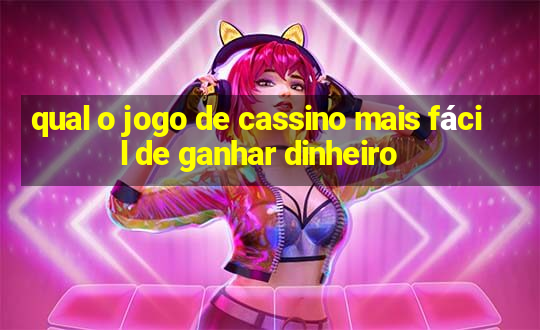 qual o jogo de cassino mais fácil de ganhar dinheiro