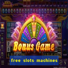 free slots machines with bonuses