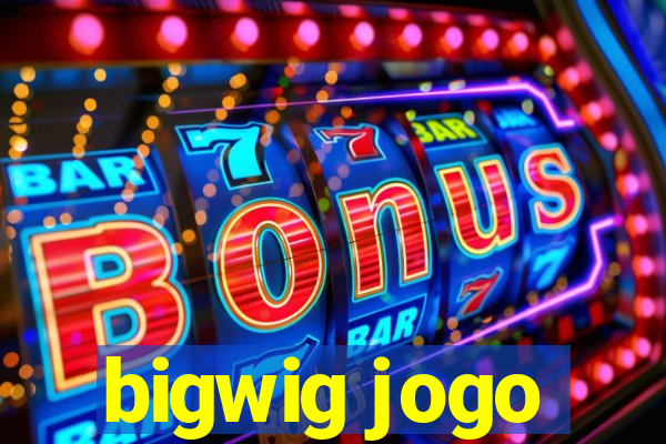 bigwig jogo