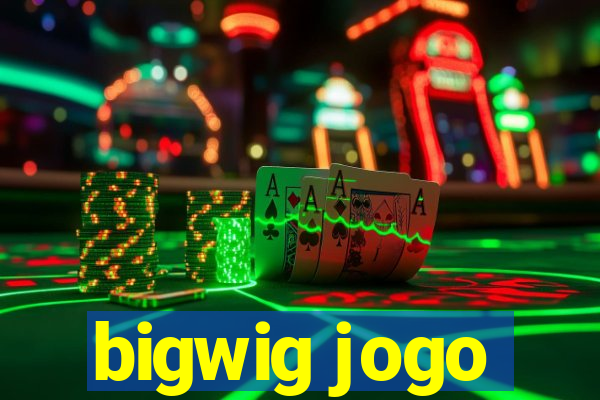 bigwig jogo