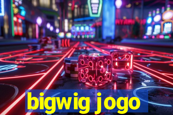 bigwig jogo