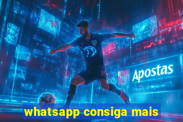 whatsapp consiga mais