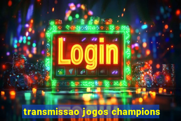 transmissao jogos champions