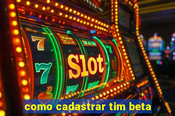 como cadastrar tim beta