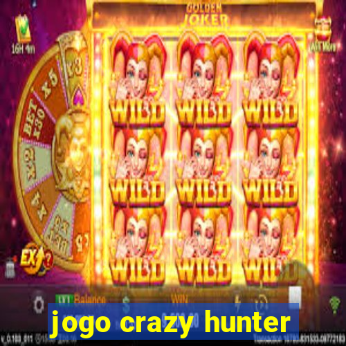 jogo crazy hunter