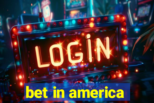 bet in america