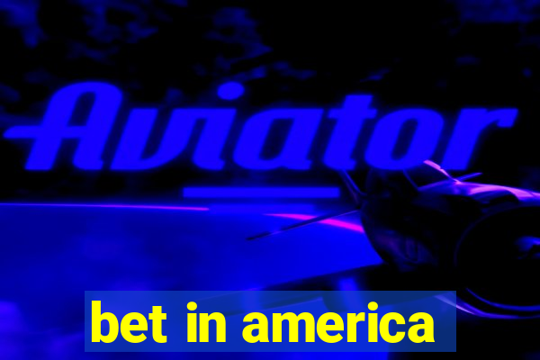 bet in america