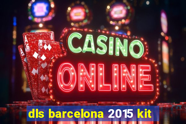 dls barcelona 2015 kit