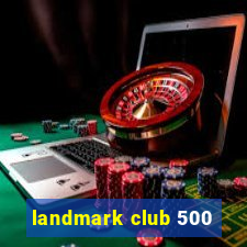 landmark club 500