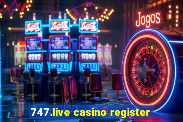 747.live casino register