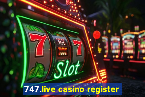 747.live casino register