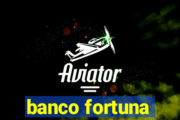 banco fortuna