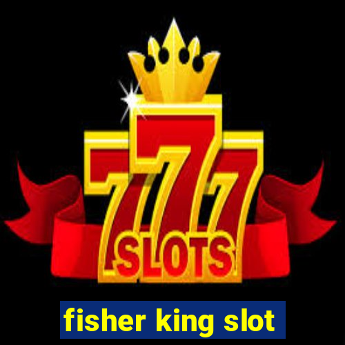 fisher king slot