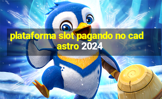 plataforma slot pagando no cadastro 2024