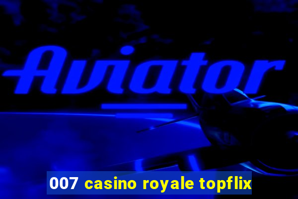 007 casino royale topflix