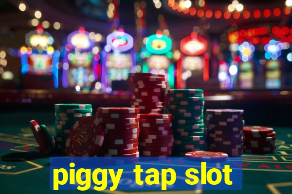 piggy tap slot