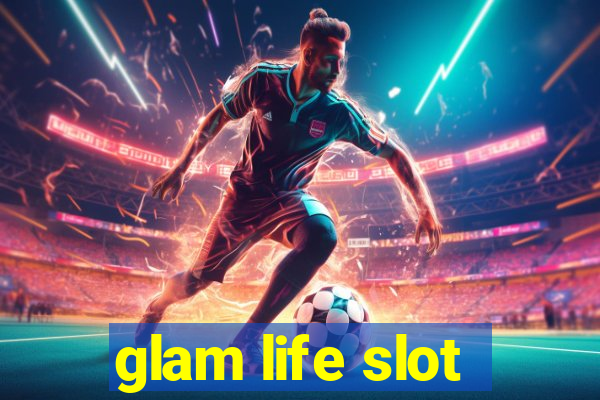 glam life slot